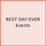 BEST DAY EVER Events